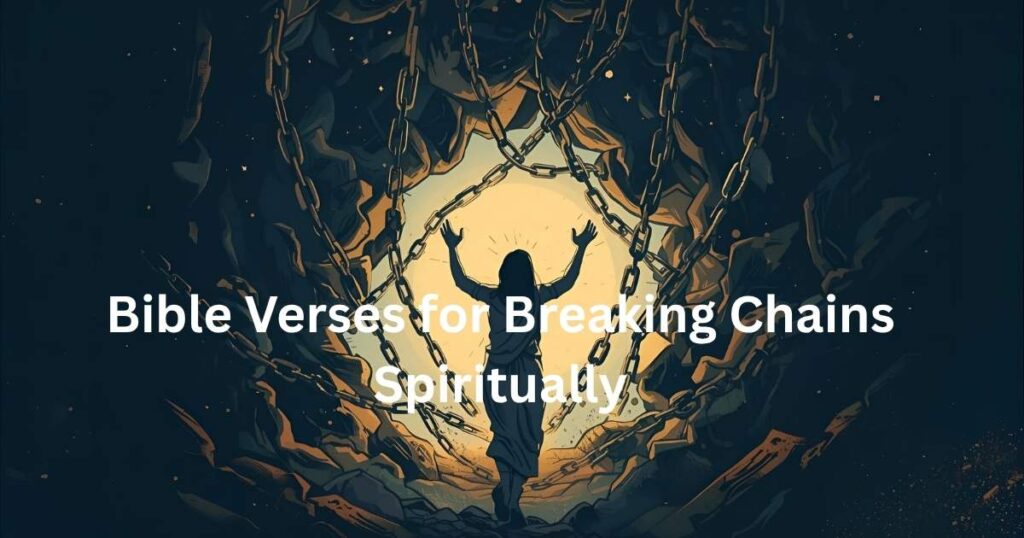 40 Bible Verses for Breaking Chains Spiritually