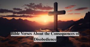 Bible Verses About the Consequences of Disobedience